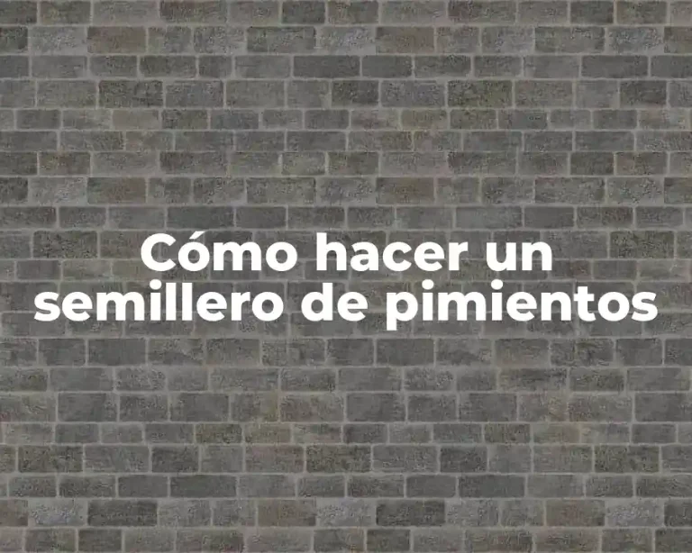 Cómo hacer un semillero de pimientos