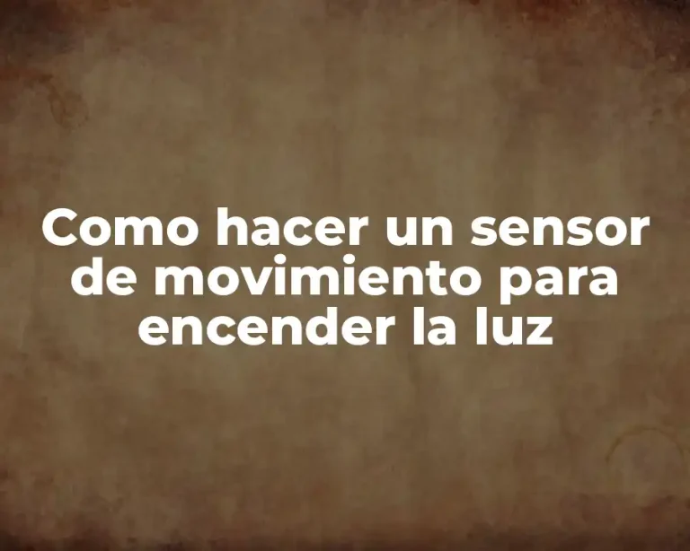 Como hacer un sensor de movimiento para encender la luz