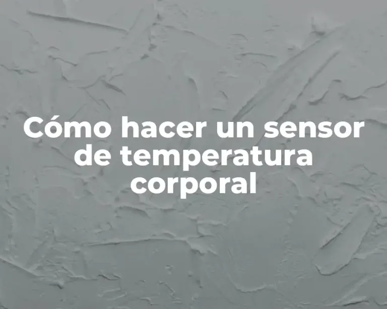 Cómo hacer un sensor de temperatura corporal