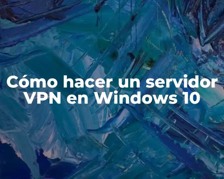 Cómo hacer un servidor VPN en Windows 10