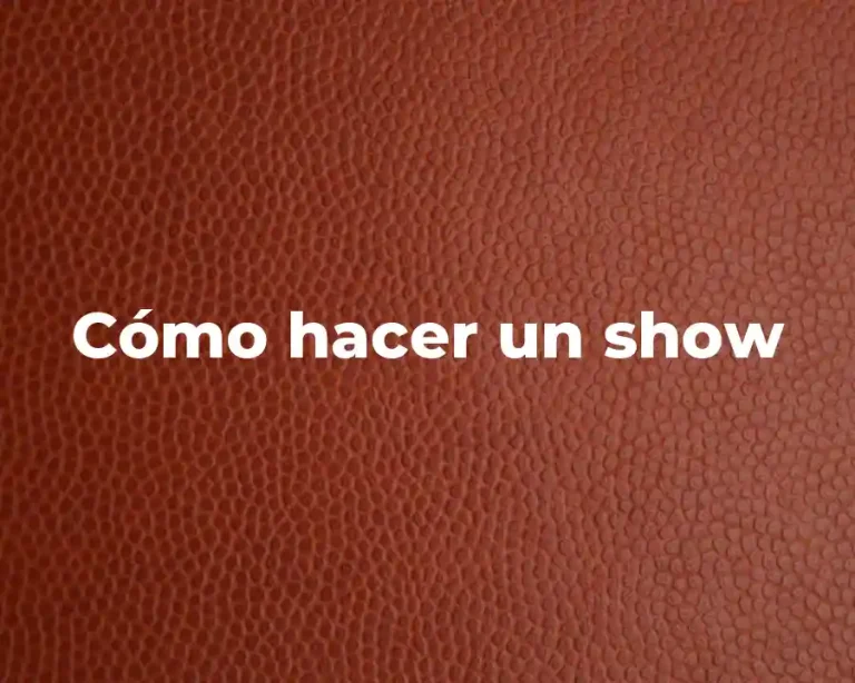 Cómo hacer un show