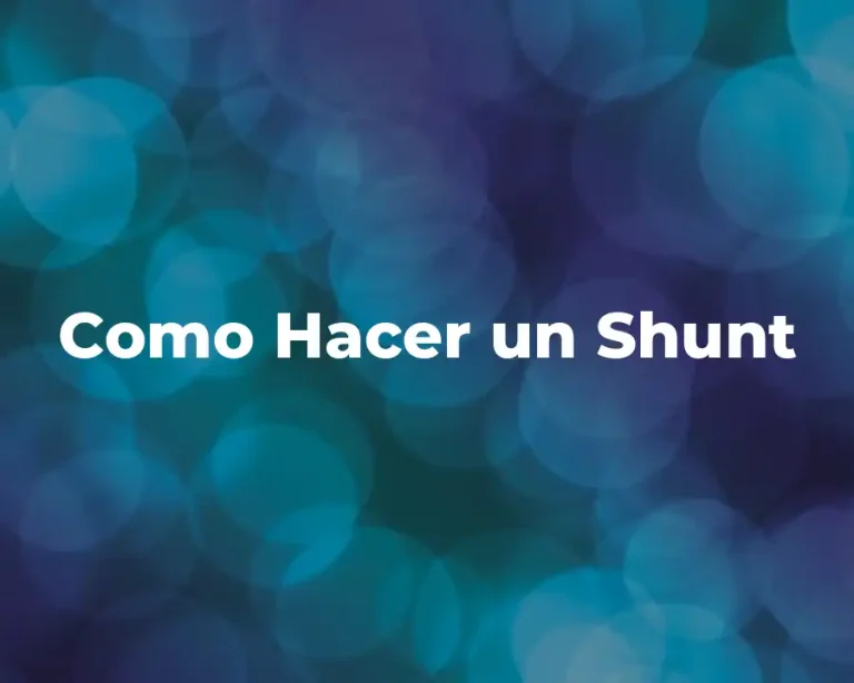 Como Hacer un Shunt