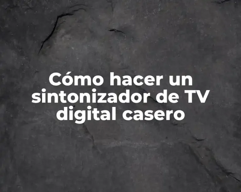Cómo hacer un sintonizador de TV digital casero
