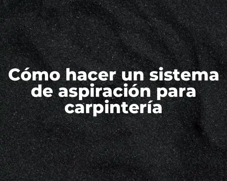 Cómo hacer un sistema de aspiración para carpintería