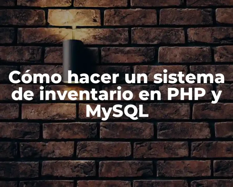Cómo hacer un sistema de inventario en PHP y MySQL