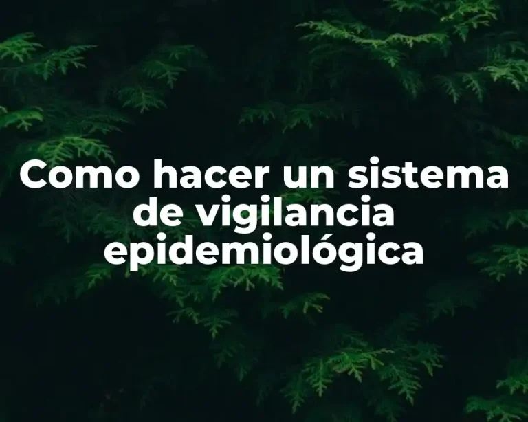 Como hacer un sistema de vigilancia epidemiológica