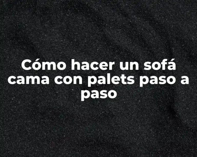 Cómo hacer un sofá cama con palets paso a paso