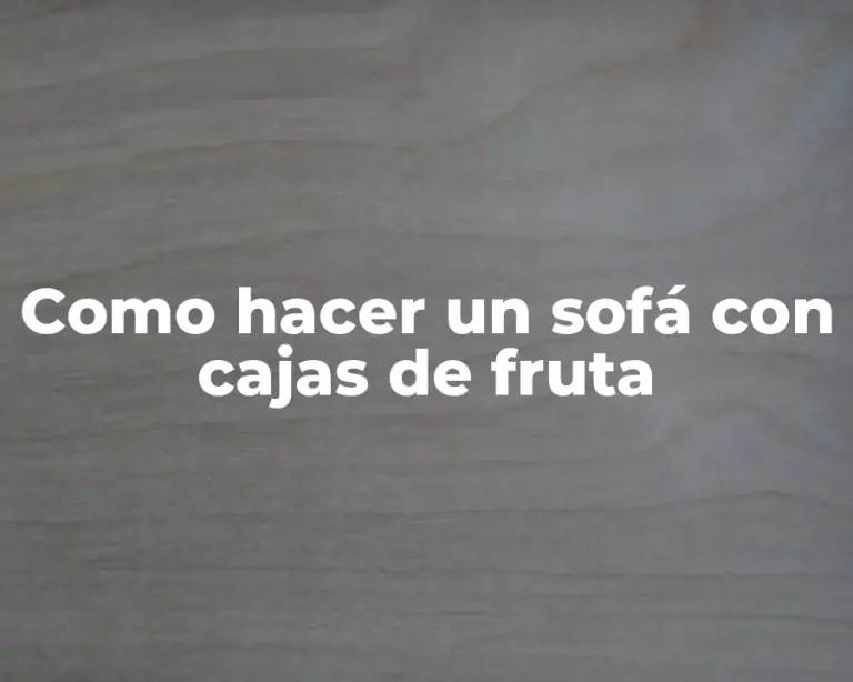 Como hacer un sofá con cajas de fruta