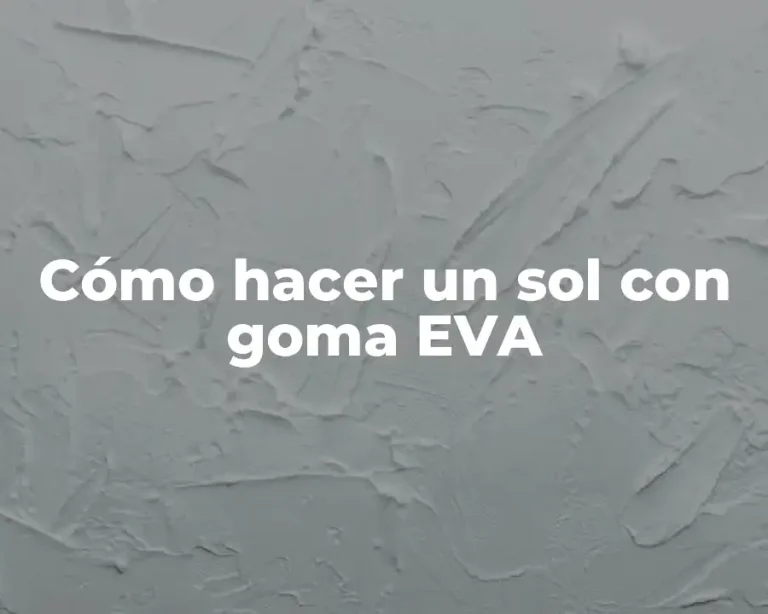 Cómo hacer un sol con goma EVA