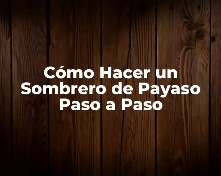 Cómo Hacer un Sombrero de Payaso Paso a Paso