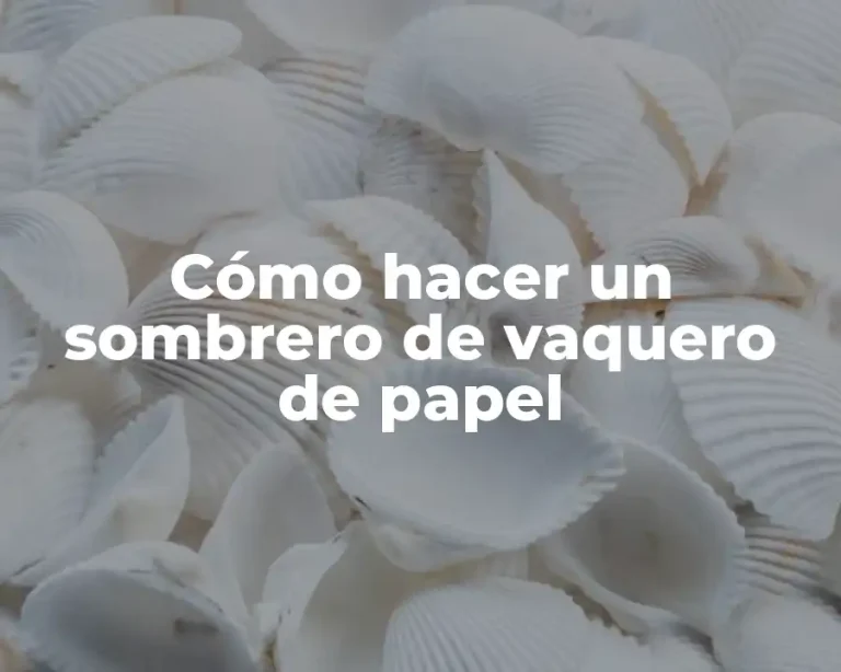 Cómo hacer un sombrero de vaquero de papel