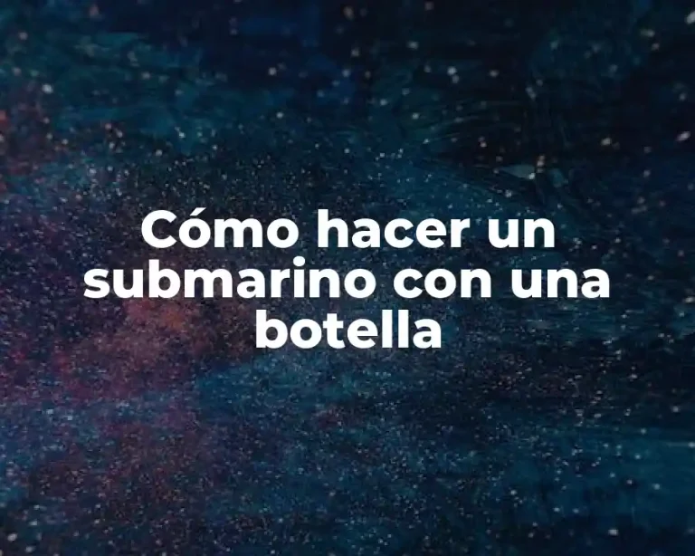 Cómo hacer un submarino con una botella