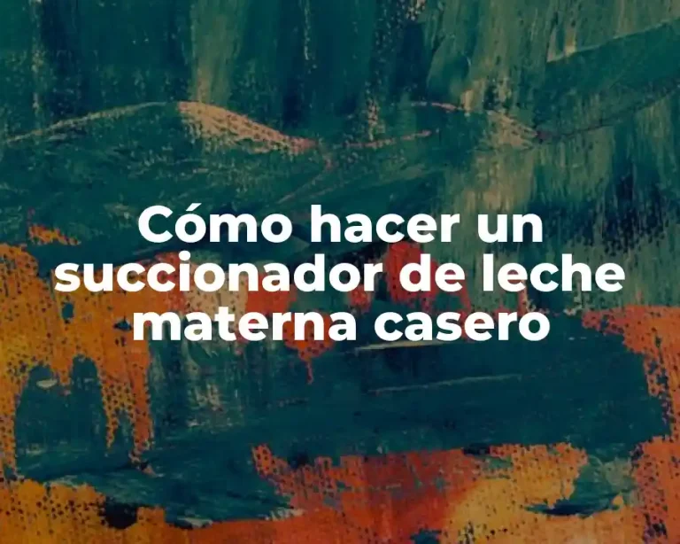 Cómo hacer un succionador de leche materna casero
