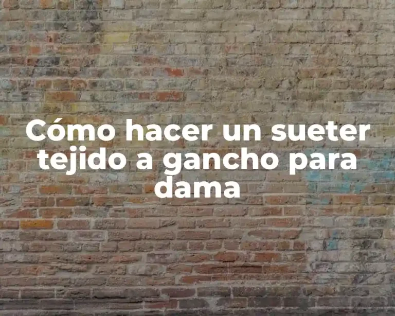 Cómo hacer un sueter tejido a gancho para dama