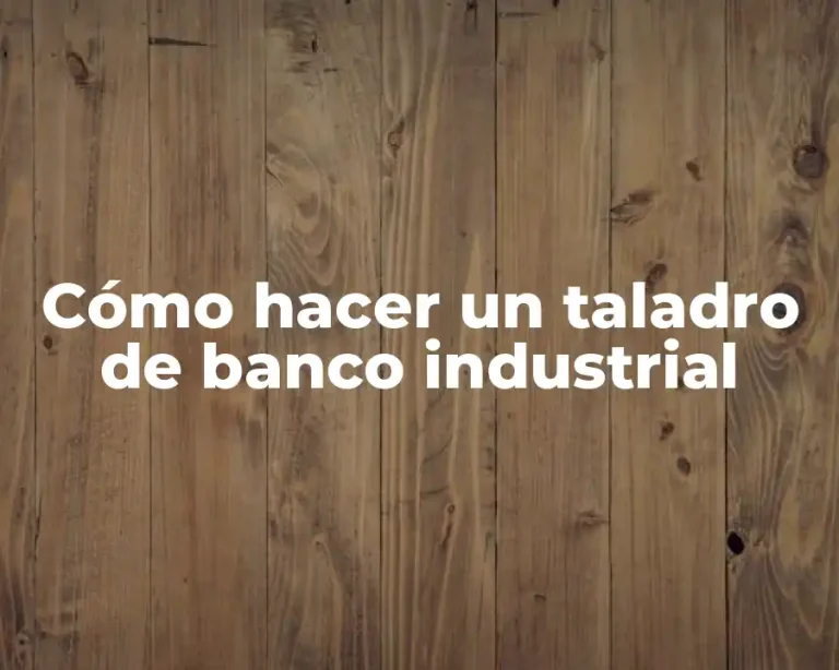 Cómo hacer un taladro de banco industrial