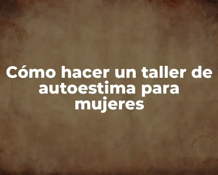 Cómo hacer un taller de autoestima para mujeres