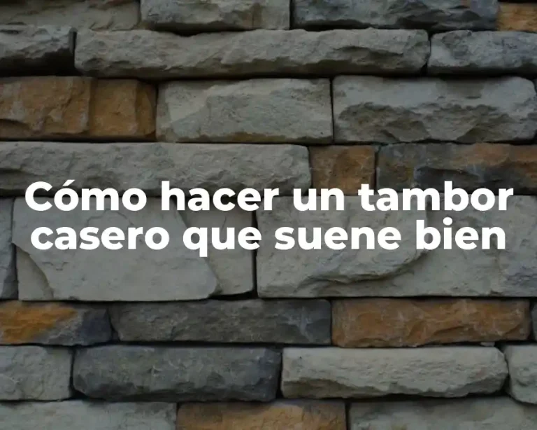 Cómo hacer un tambor casero que suene bien