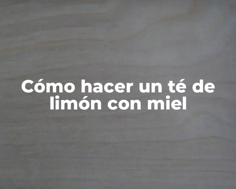 Cómo hacer un té de limón con miel