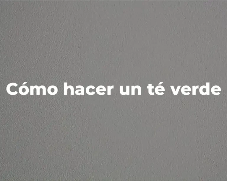 Cómo hacer un té verde