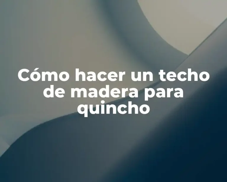 Cómo hacer un techo de madera para quincho