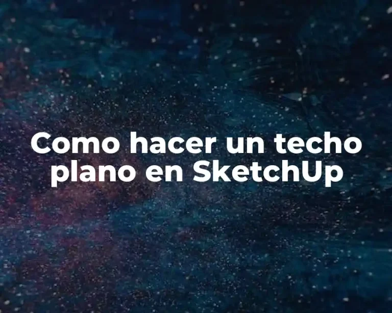 Como hacer un techo plano en SketchUp