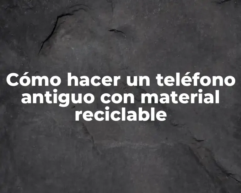 Cómo hacer un teléfono antiguo con material reciclable