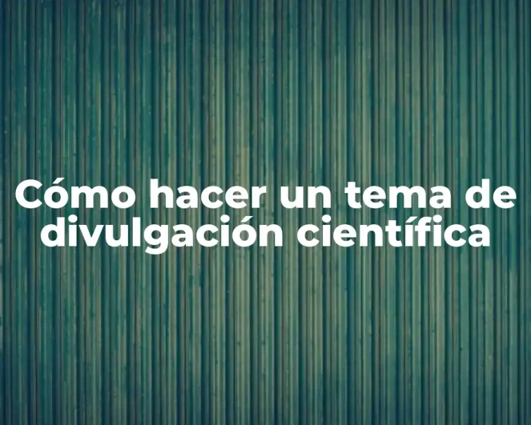 Cómo hacer un tema de divulgación científica