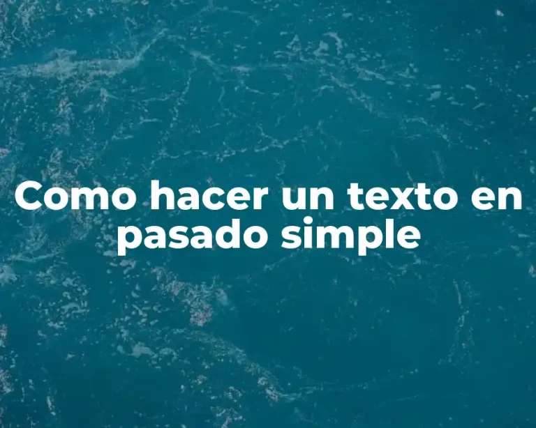 Como hacer un texto en pasado simple