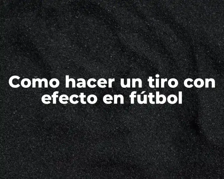 Como hacer un tiro con efecto en fútbol