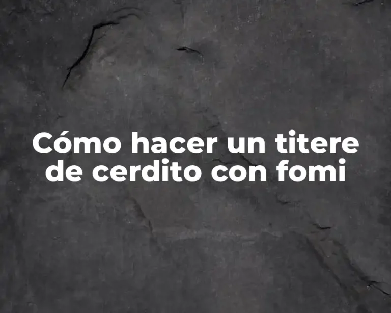 Cómo hacer un titere de cerdito con fomi