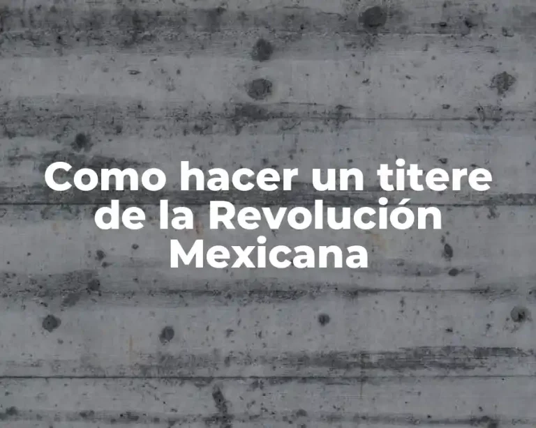Como hacer un titere de la Revolución Mexicana