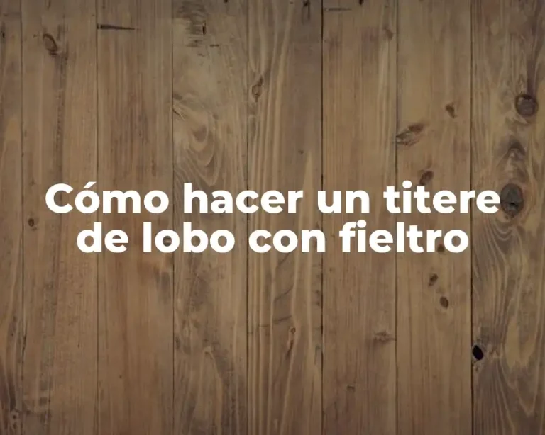 Cómo hacer un titere de lobo con fieltro