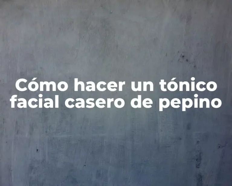 Cómo hacer un tónico facial casero de pepino