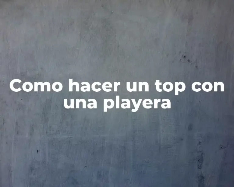Como hacer un top con una playera