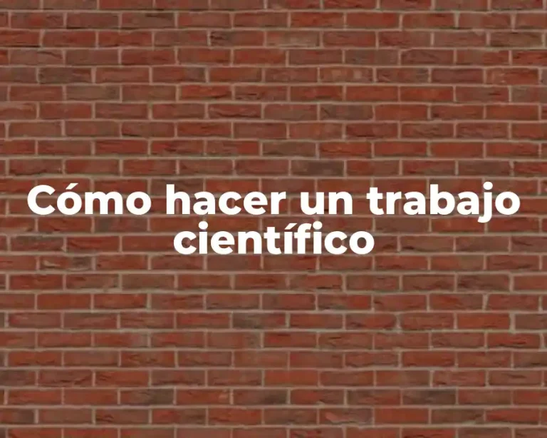 Cómo hacer un trabajo científico