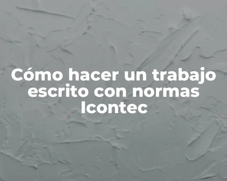 Cómo hacer un trabajo escrito con normas Icontec