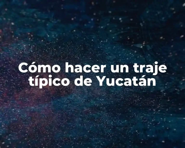 Cómo hacer un traje típico de Yucatán