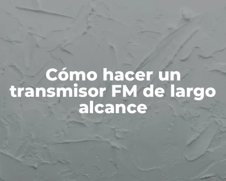 Cómo hacer un transmisor FM de largo alcance