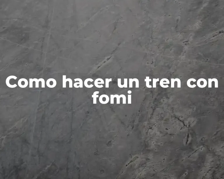 Como hacer un tren con fomi