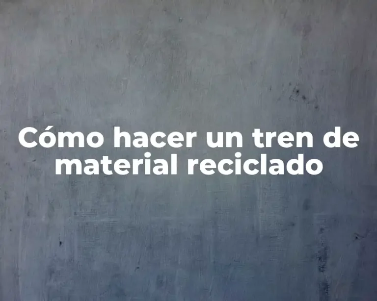 Cómo hacer un tren de material reciclado