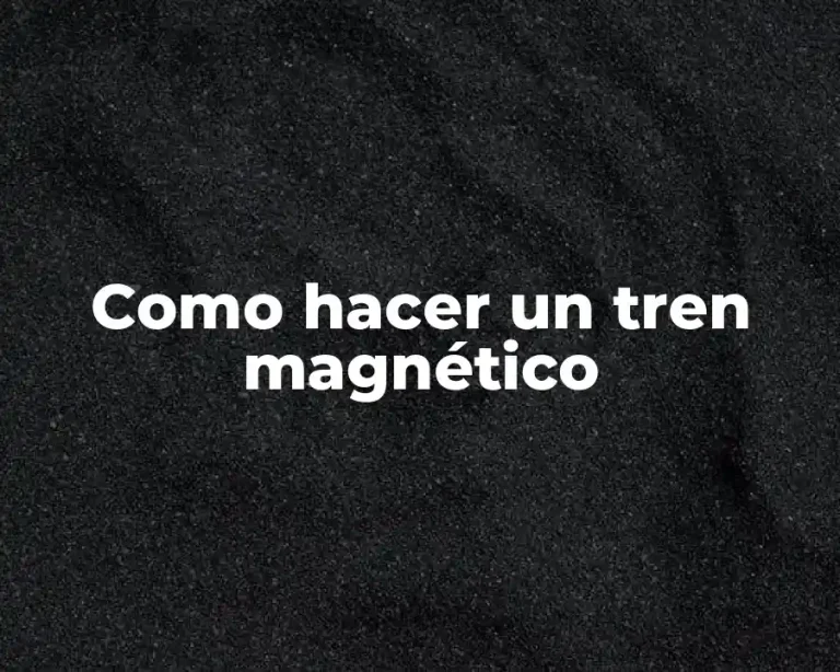 Como hacer un tren magnético