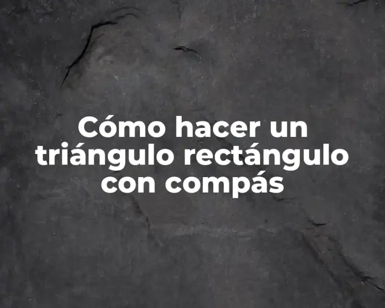 Cómo hacer un triángulo rectángulo con compás