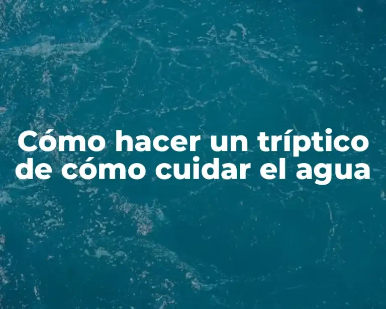 Cómo hacer un tríptico de cómo cuidar el agua
