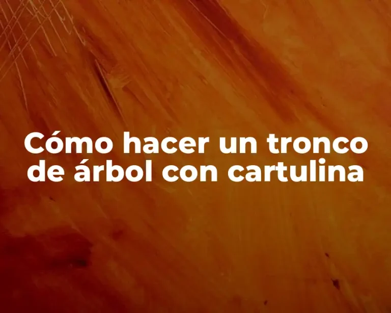 Cómo hacer un tronco de árbol con cartulina