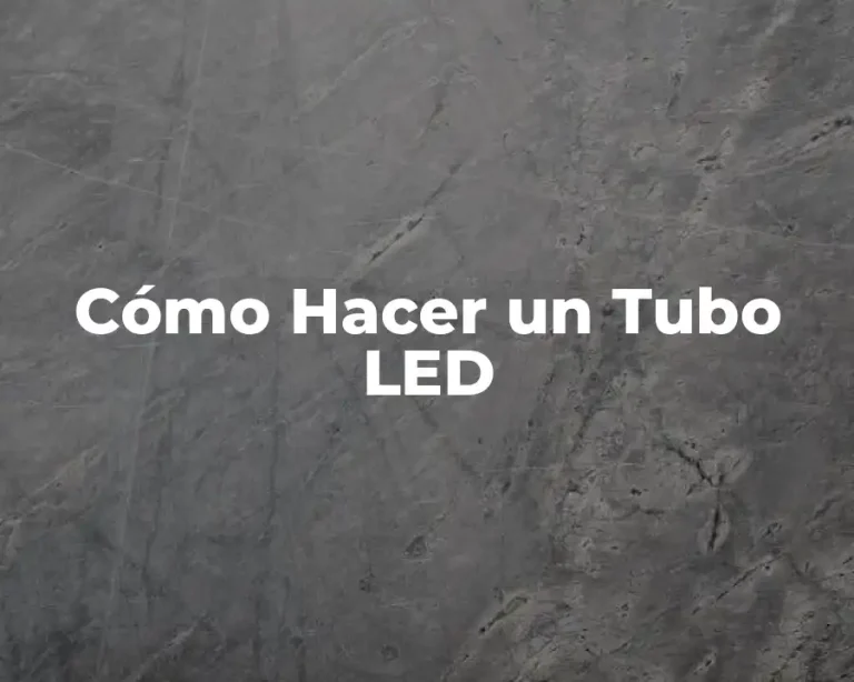 Cómo Hacer un Tubo LED
