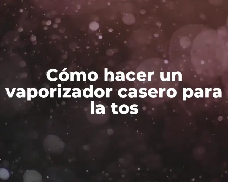 Cómo hacer un vaporizador casero para la tos