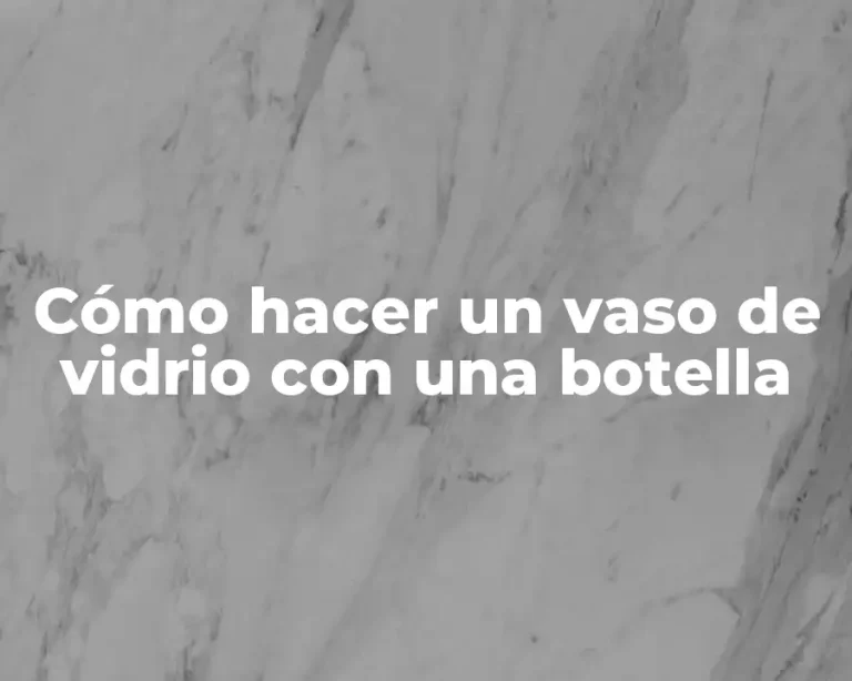 Cómo hacer un vaso de vidrio con una botella