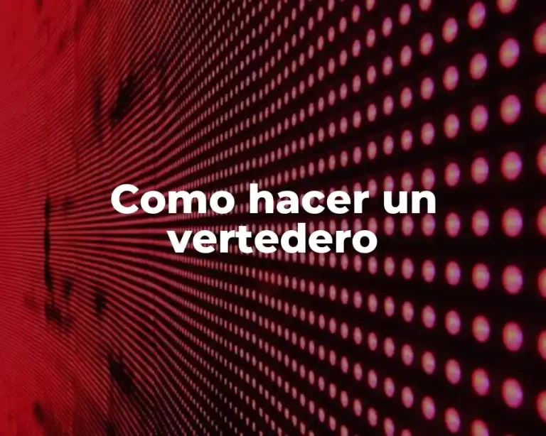 Como hacer un vertedero