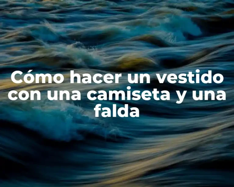 Cómo hacer un vestido con una camiseta y una falda