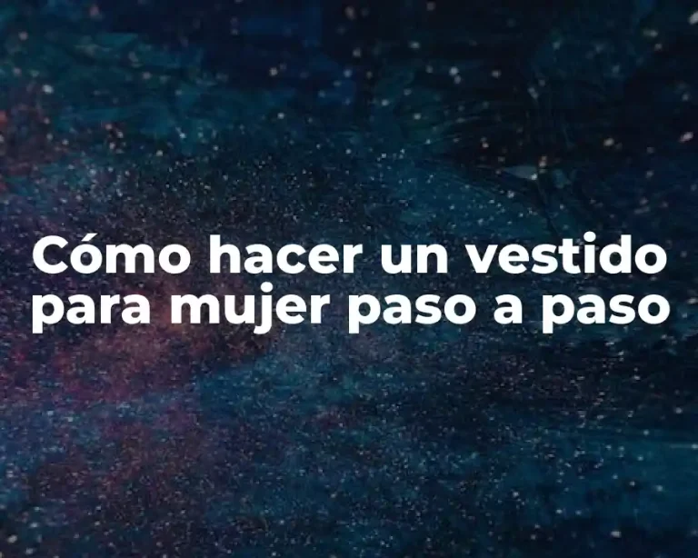 Cómo hacer un vestido para mujer paso a paso